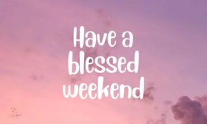 Weekend blessings message wishing peace, joy, and happiness
