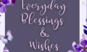 Beautiful blessing wishes for family, friends, birthdays, healing, success, and faith
