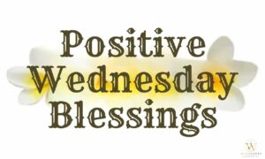 Positive Wednesday blessings with uplifting words of hope, gratitude, peace, and midweek motivation